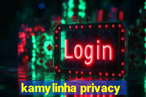 kamylinha privacy